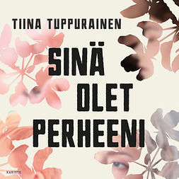 Tuppurainen, Tiina - Sinä olet perheeni, audiobook