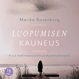 Rosenborg, Marika - Luopumisen kauneus: Kirja hellittämisestä ja hyväksymisestä, äänikirja