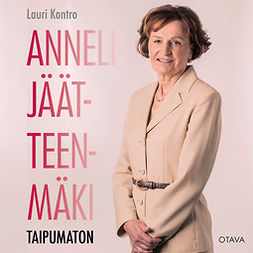 Kontro, Lauri - Anneli Jäätteenmäki - Taipumaton, audiobook