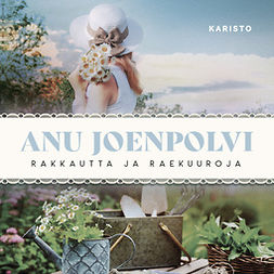 Joenpolvi, Anu - Rakkautta ja raekuuroja, audiobook