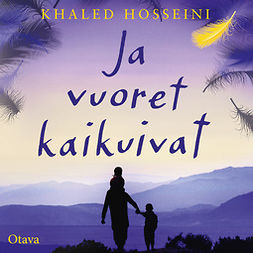 Hosseini, Khaled - Ja vuoret kaikuivat, äänikirja