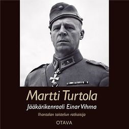 Turtola, Martti - Jääkärikenraali Einar Vihma: Ihantalan taistelun ratkaisija, äänikirja