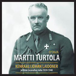 Turtola, Martti - Kenraali Johan Laidoner ja Viron tasavallan tuho 1939-1940, audiobook