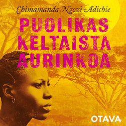 Adichie, Chimamanda Ngozi - Puolikas keltaista aurinkoa, äänikirja