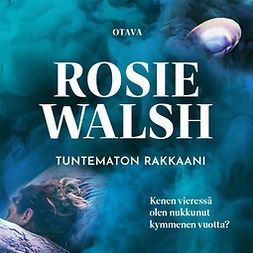 Walsh, Rosie - Tuntematon rakkaani, äänikirja