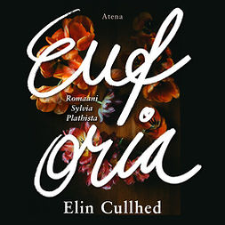 Cullhed, Elin - Euforia: Romaani Sylvia Plathista, äänikirja
