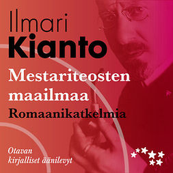 Kianto, Ilmari - Mestariteosten maailmaa - romaanikatkelmia, äänikirja