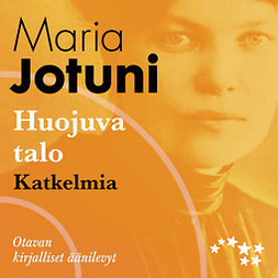 Jotuni, Maria - Huojuva talo - katkelmia, audiobook