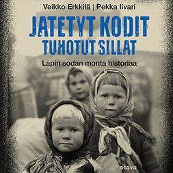 Erkkilä, Veikko - Jätetyt kodit, tuhotut sillat: Lapin sodan monta historiaa, audiobook