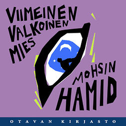 Hamid, Mohsin - Viimeinen valkoinen mies, äänikirja