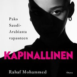Mohammed, Rahaf - Kapinallinen: Pako Saudi-Arabiasta vapauteen, äänikirja