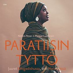 Noor, Nimco - Paratiisin tyttö: Juuret Mogadishussa, koti Helsingissä, äänikirja