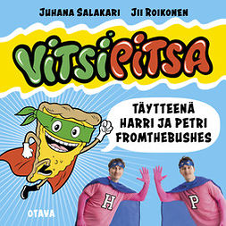 Salakari, Juhana - Vitsipitsa - täytteenä Harri ja Petri FromTheBushes, äänikirja