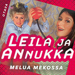 Ahlqvist, Annukka - Leila ja Annukka. Melua mekossa, äänikirja