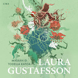 Gustafsson, Laura - Mikään ei todella katoa, audiobook