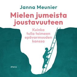 Meunier, Janna - Mielen jumeista joustavuuteen: Kuinka tulla toimeen epävarmuuden kanssa, audiobook