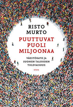 Murto, Risto - Puuttuvat puoli miljoonaa: Väestökato ja Suomen talouden tulevaisuus, ebook