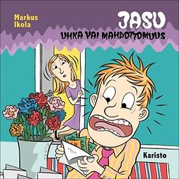 Ikola, Markus - Jasu - Uhka vai mahdottomuus, audiobook