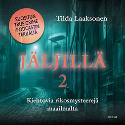 Laaksonen, Tilda - Jäljillä 2: Kiehtovia rikosmysteerejä maailmalta, audiobook