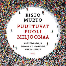Murto, Risto - Puuttuvat puoli miljoonaa: Väestökato ja Suomen talouden tulevaisuus, audiobook