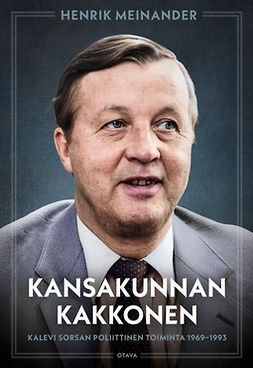 Meinander, Henrik - Kansakunnan kakkonen: Kalevi Sorsan poliittinen toiminta 1969-1993, ebook