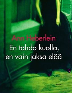 Heberlein, Ann - En tahdo kuolla, en vain jaksa elää, e-bok