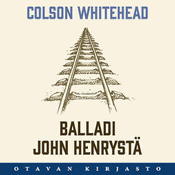 Whitehead, Colson - Balladi John Henrystä, audiobook