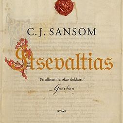 Sansom, C. J. - Itsevaltias, äänikirja