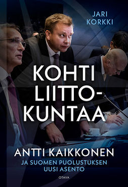 Kaikkonen, Antti - Kohti liittokuntaa: Antti Kaikkonen ja Suomen puolustuksen uusi asento, e-kirja