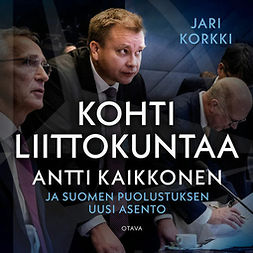 Kaikkonen, Antti - Kohti liittokuntaa: Antti Kaikkonen ja Suomen puolustuksen uusi asento, äänikirja
