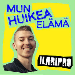 Hakala, Ilari - Mun huikea elämä - Ilaripro, audiobook
