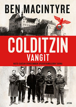 Macintyre, Ben - Colditzin vangit: Natsi-Saksan erikoisimman upseerivankileirin tarina, ebook