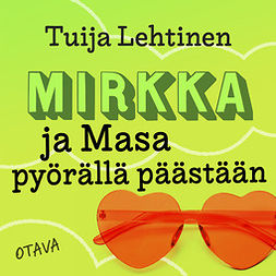 Lehtinen, Tuija - Mirkka ja Masa pyörällä päästään, audiobook
