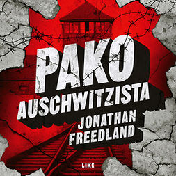Freedland, Jonathan - Pako Auschwitzista: Mies joka halusi varoittaa maailmaa, äänikirja