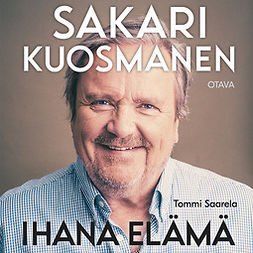 Saarela, Tommi - Sakari Kuosmanen: Ihana elämä, audiobook