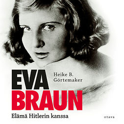 Görtemaker, Heike B. - Eva Braun: Elämä Hitlerin kanssa, audiobook
