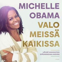 Obama, Michelle - Valo meissä kaikissa: Löydä vahvuutesi epävarmoina aikoina, äänikirja