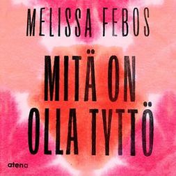 Febos, Melissa - Mitä on olla tyttö, audiobook