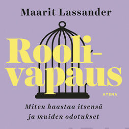 Lassander, Maarit - Roolivapaus: Miten haastaa itsensä ja muiden odotukset, audiobook