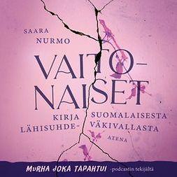 Nurmo, Saara - Vaitonaiset: Kirja suomalaisesta lähisuhdeväkivallasta, äänikirja