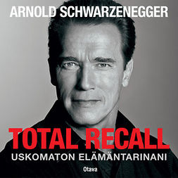 Schwarzenegger, Arnold - Total Recall: Uskomaton elämäntarinani, audiobook
