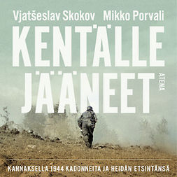 Skokov, Slava - Kentälle jääneet: Kannaksella 1944 kadonneita sotilaita ja heidän etsintänsä, audiobook