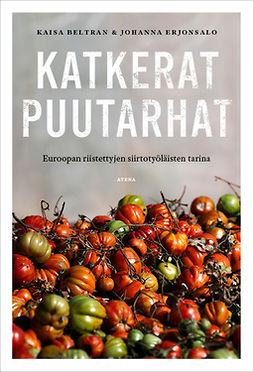 Beltran, Kaisa - Katkerat puutarhat: Euroopan riistettyjen siirtotyöläisten tarina, e-bok
