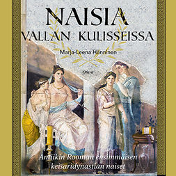 Hänninen, Marja-Leena - Naisia vallan kulisseissa: Antiikin Rooman ensimmäisen keisaridynastian naiset, ebook