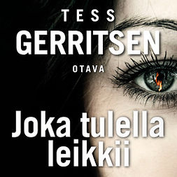 Gerritsen, Tess - Joka tulella leikkii, audiobook