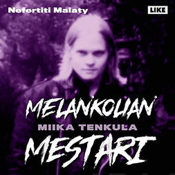 Malaty, Nefertiti - Melankolian mestari: Miika Tenkula, audiobook