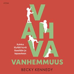 Kennedy, Becky - Vahva vanhemmuus: Kuinka löytää hyvä itsestään ja lapsestaan, audiobook