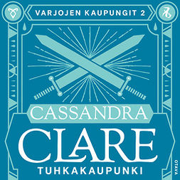 Clare, Cassandra - Tuhkakaupunki, äänikirja