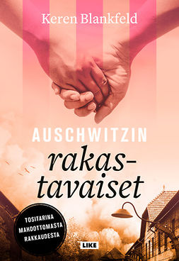 Blankfeld, Keren - Auschwitzin rakastavaiset: Tositarina mahdottomasta rakkaudesta, e-bok