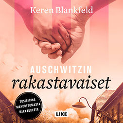 Blankfeld, Keren - Auschwitzin rakastavaiset: Tositarina mahdottomasta rakkaudesta, äänikirja